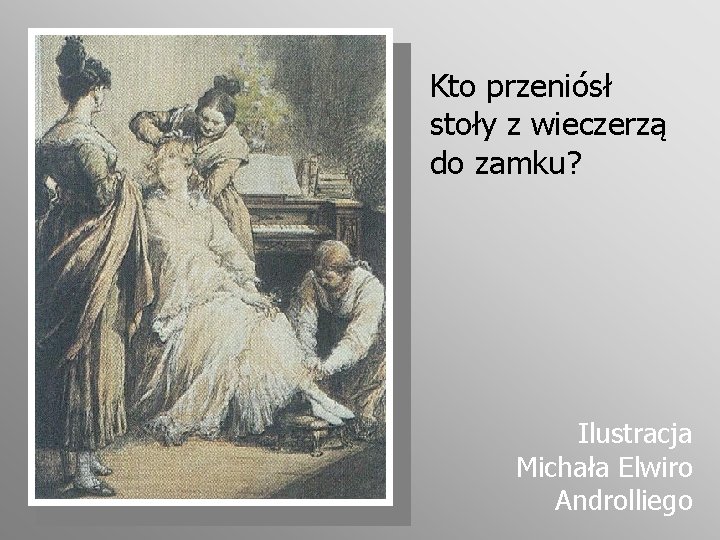 Kto przeniósł stoły z wieczerzą do zamku? Ilustracja Michała Elwiro Androlliego 