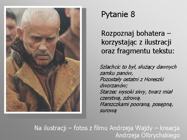 Pytanie 8 Rozpoznaj bohatera – korzystając z ilustracji oraz fragmentu tekstu: Szlachcic to był,