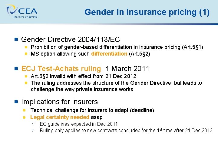 Gender in insurance pricing (1) Gender Directive 2004/113/EC Prohibition of gender-based differentiation in insurance