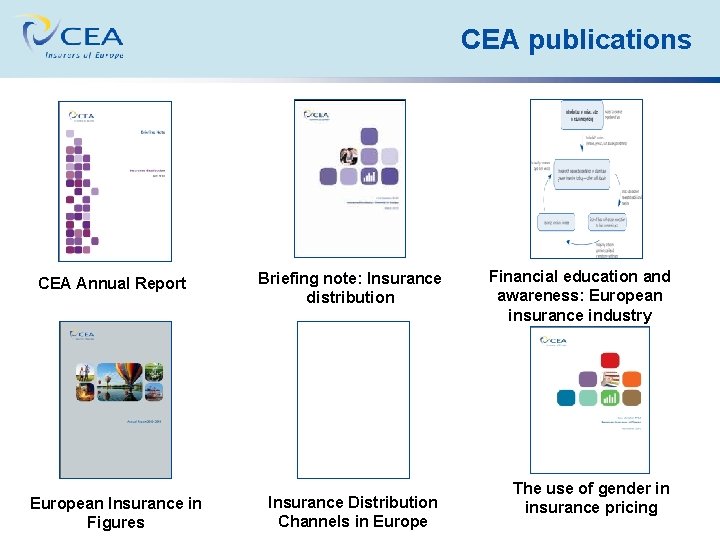 CEA publications CEA Annual Report Briefing note: Insurance distribution European Insurance in Figures Insurance