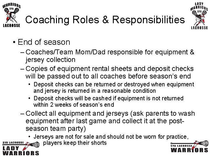Coaching Roles & Responsibilities • End of season – Coaches/Team Mom/Dad responsible for equipment