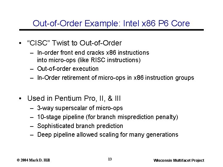 Out-of-Order Example: Intel x 86 P 6 Core • “CISC” Twist to Out-of-Order – Out-of-Order Example: Intel x 86 P 6 Core • “CISC” Twist to Out-of-Order –