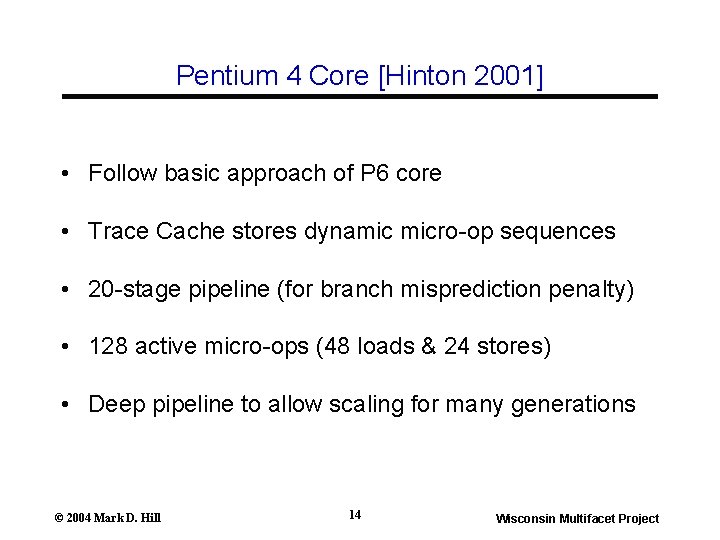 Pentium 4 Core [Hinton 2001] • Follow basic approach of P 6 core •