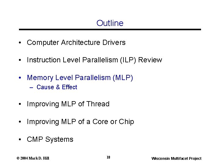 Outline • Computer Architecture Drivers • Instruction Level Parallelism (ILP) Review • Memory Level Outline • Computer Architecture Drivers • Instruction Level Parallelism (ILP) Review • Memory Level