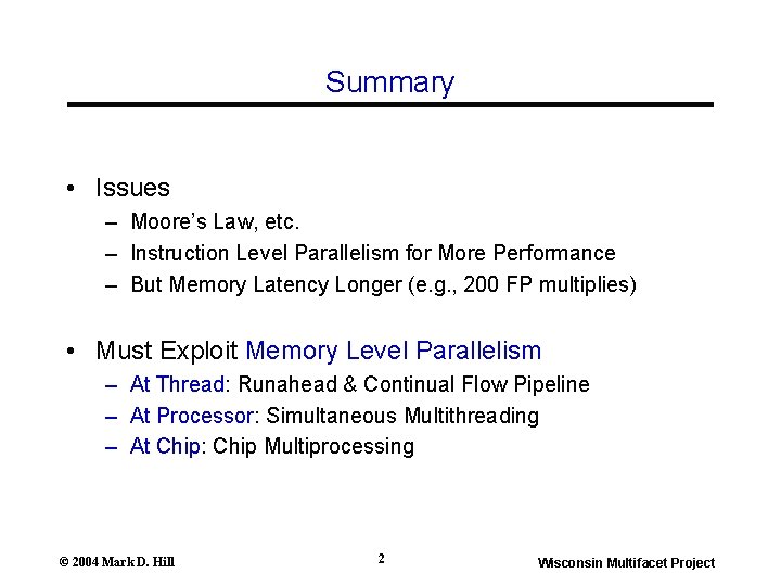 Summary • Issues – Moore’s Law, etc. – Instruction Level Parallelism for More Performance Summary • Issues – Moore’s Law, etc. – Instruction Level Parallelism for More Performance