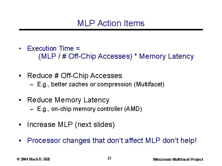MLP Action Items • Execution Time = (MLP / # Off-Chip Accesses) * Memory MLP Action Items • Execution Time = (MLP / # Off-Chip Accesses) * Memory