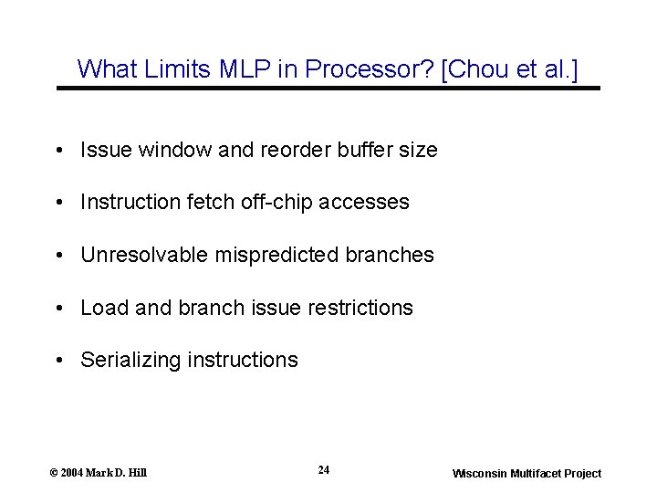 What Limits MLP in Processor? [Chou et al. ] • Issue window and reorder
