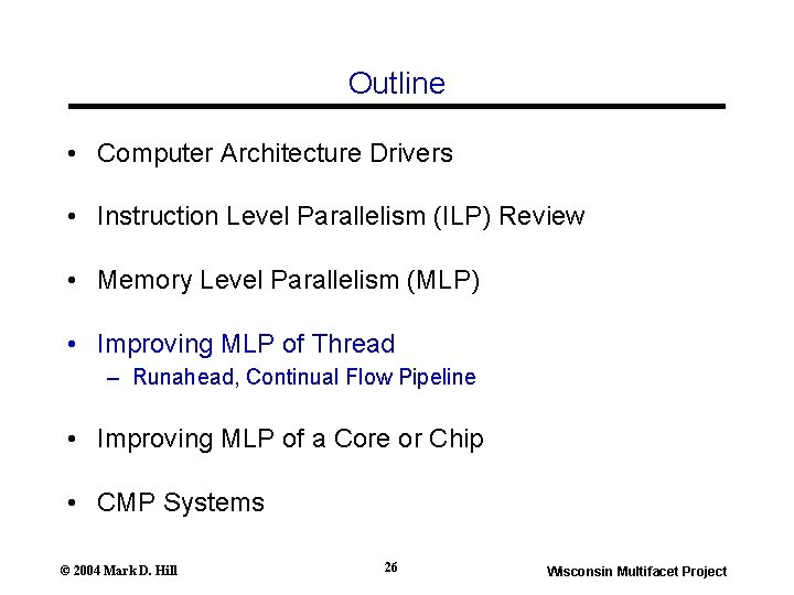 Outline • Computer Architecture Drivers • Instruction Level Parallelism (ILP) Review • Memory Level Outline • Computer Architecture Drivers • Instruction Level Parallelism (ILP) Review • Memory Level