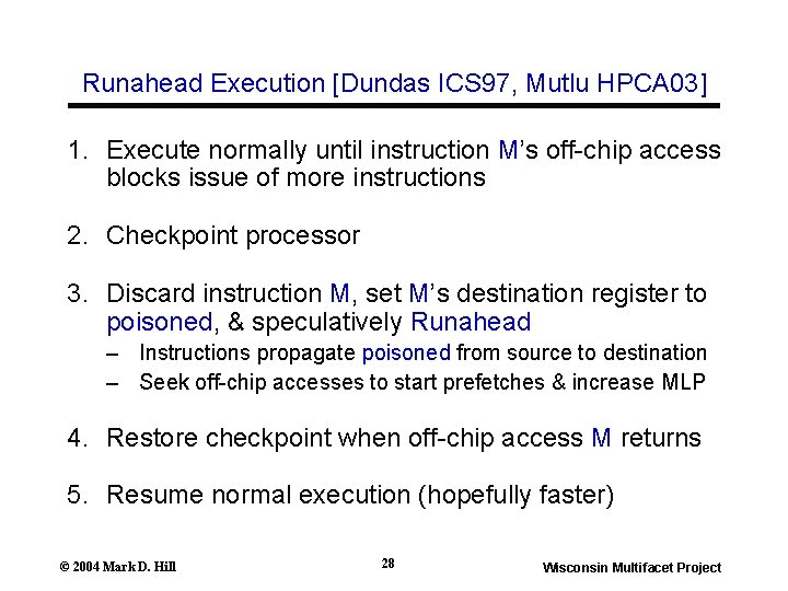 Runahead Execution [Dundas ICS 97, Mutlu HPCA 03] 1. Execute normally until instruction M’s
