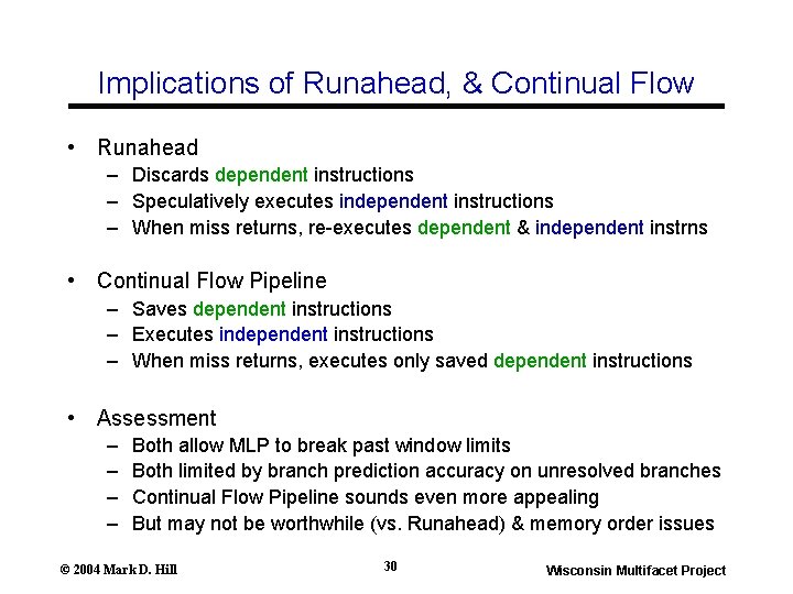 Implications of Runahead, & Continual Flow • Runahead – Discards dependent instructions – Speculatively Implications of Runahead, & Continual Flow • Runahead – Discards dependent instructions – Speculatively