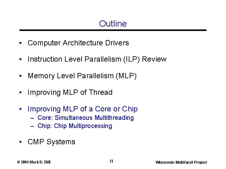 Outline • Computer Architecture Drivers • Instruction Level Parallelism (ILP) Review • Memory Level Outline • Computer Architecture Drivers • Instruction Level Parallelism (ILP) Review • Memory Level