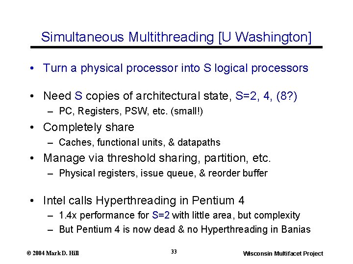 Simultaneous Multithreading [U Washington] • Turn a physical processor into S logical processors •