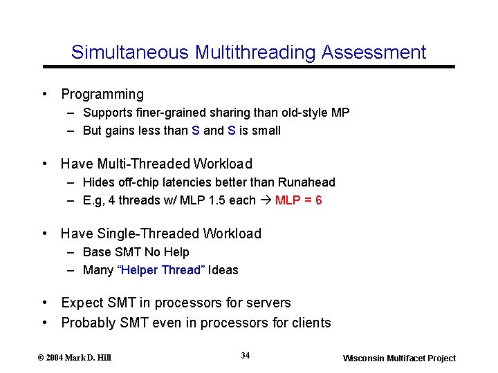 Simultaneous Multithreading Assessment • Programming – Supports finer-grained sharing than old-style MP – But Simultaneous Multithreading Assessment • Programming – Supports finer-grained sharing than old-style MP – But