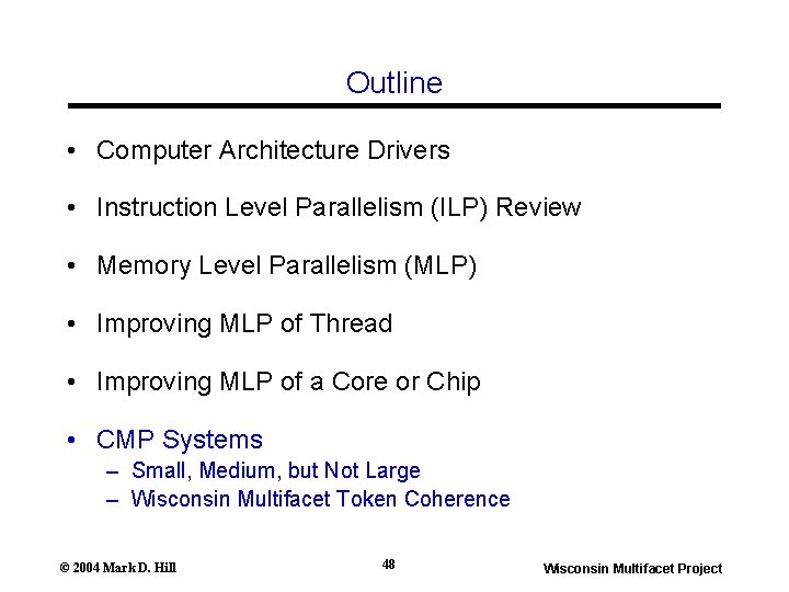 Outline • Computer Architecture Drivers • Instruction Level Parallelism (ILP) Review • Memory Level Outline • Computer Architecture Drivers • Instruction Level Parallelism (ILP) Review • Memory Level