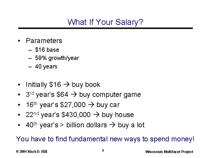 What If Your Salary? • Parameters – $16 base – 59% growth/year – 40 What If Your Salary? • Parameters – $16 base – 59% growth/year – 40