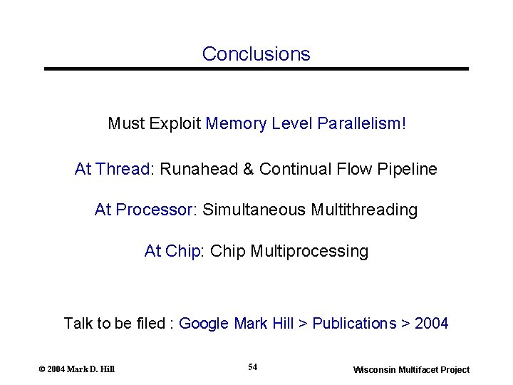 Conclusions Must Exploit Memory Level Parallelism! At Thread: Runahead & Continual Flow Pipeline At Conclusions Must Exploit Memory Level Parallelism! At Thread: Runahead & Continual Flow Pipeline At