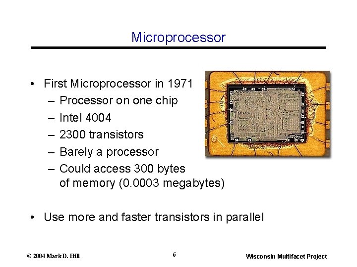 Microprocessor • First Microprocessor in 1971 – Processor on one chip – Intel 4004 Microprocessor • First Microprocessor in 1971 – Processor on one chip – Intel 4004