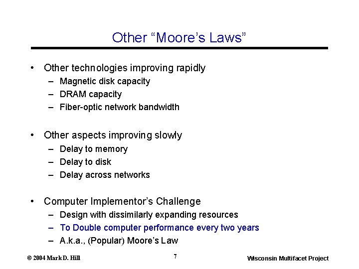 Other “Moore’s Laws” • Other technologies improving rapidly – Magnetic disk capacity – DRAM Other “Moore’s Laws” • Other technologies improving rapidly – Magnetic disk capacity – DRAM