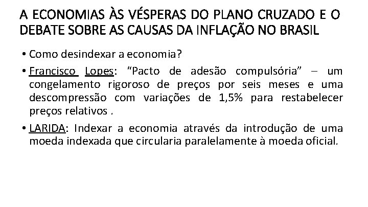 A ECONOMIAS ÀS VÉSPERAS DO PLANO CRUZADO E O DEBATE SOBRE AS CAUSAS DA