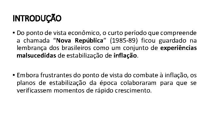 INTRODUÇÃO • Do ponto de vista econômico, o curto período que compreende a chamada