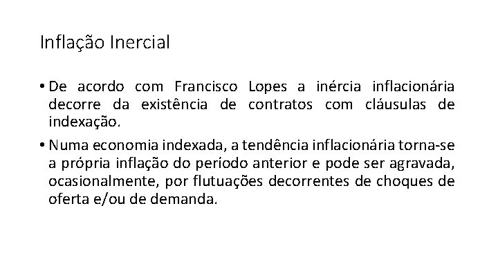 Inflação Inercial • De acordo com Francisco Lopes a inércia inflacionária decorre da existência