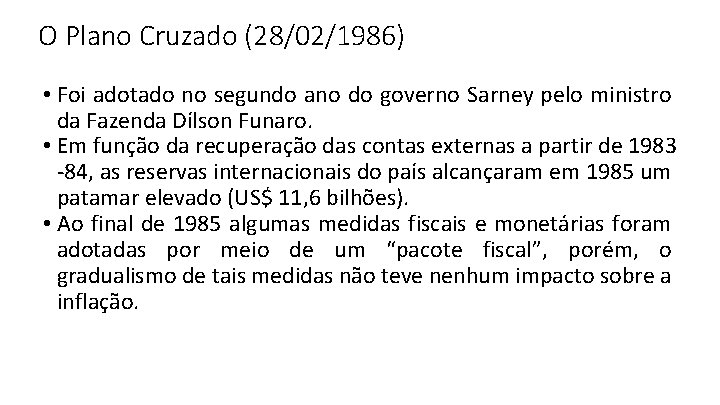 O Plano Cruzado (28/02/1986) • Foi adotado no segundo ano do governo Sarney pelo