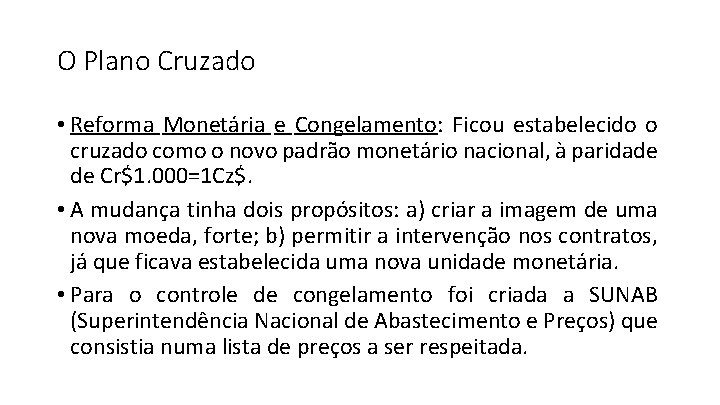 O Plano Cruzado • Reforma Monetária e Congelamento: Ficou estabelecido o cruzado como o