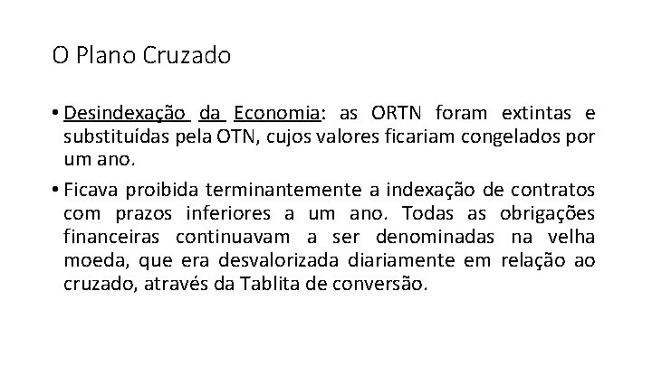 O Plano Cruzado • Desindexação da Economia: as ORTN foram extintas e substituídas pela