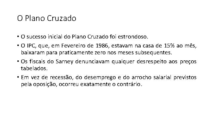 O Plano Cruzado • O sucesso inicial do Plano Cruzado foi estrondoso. • O