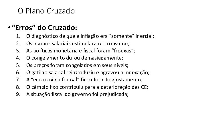 O Plano Cruzado • “Erros” do Cruzado: 1. 2. 3. 4. 5. 6. 7.