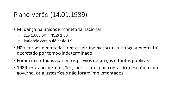 Plano Verão (14. 01. 1989) • Mudança na unidade monetária nacional • Cz$ 1.