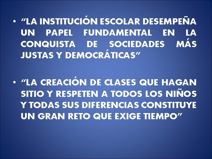 • “LA INSTITUCIÓN ESCOLAR DESEMPEÑA UN PAPEL FUNDAMENTAL EN LA CONQUISTA DE SOCIEDADES • “LA INSTITUCIÓN ESCOLAR DESEMPEÑA UN PAPEL FUNDAMENTAL EN LA CONQUISTA DE SOCIEDADES