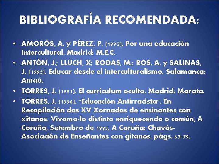 BIBLIOGRAFÍA RECOMENDADA: • AMORÓS, A. y PÉREZ, P. (1993). Por una educación Intercultural. Madrid: BIBLIOGRAFÍA RECOMENDADA: • AMORÓS, A. y PÉREZ, P. (1993). Por una educación Intercultural. Madrid: