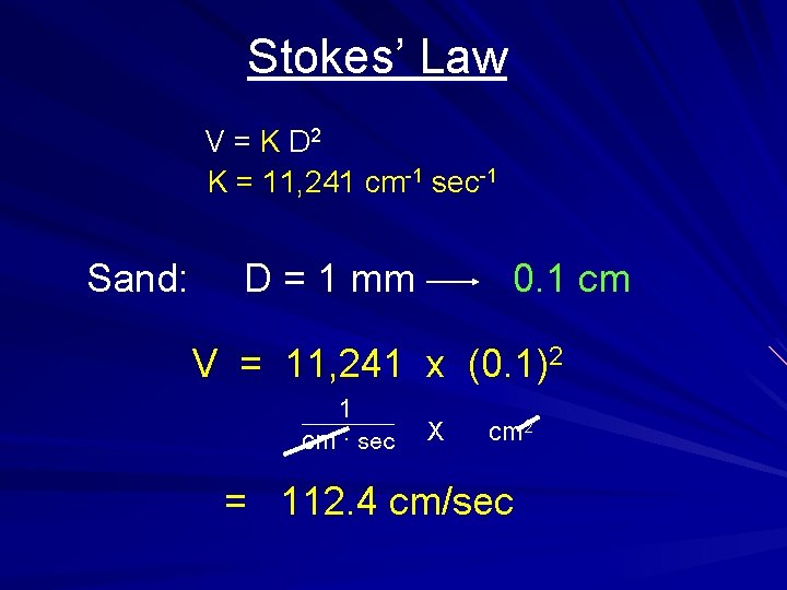 Stokes’ Law V = K D 2 K = 11, 241 cm-1 sec-1 Sand: