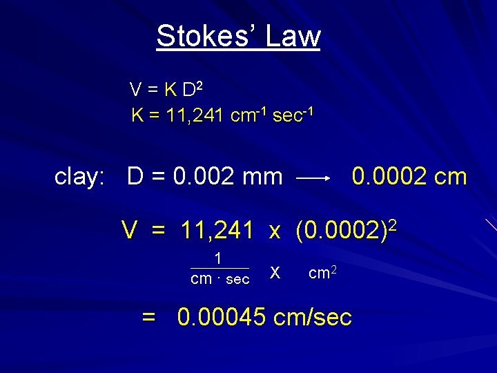 Stokes’ Law V = K D 2 K = 11, 241 cm-1 sec-1 clay: