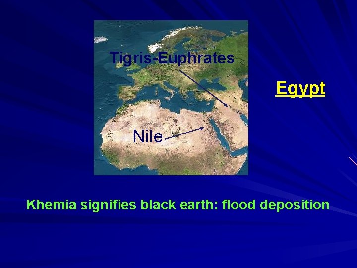 Tigris-Euphrates Egypt Nile Khemia signifies black earth: flood deposition 