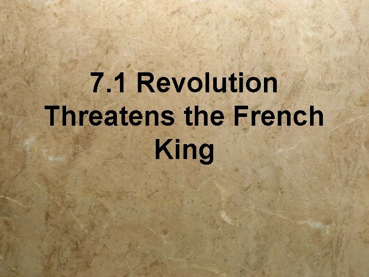 7. 1 Revolution Threatens the French King 