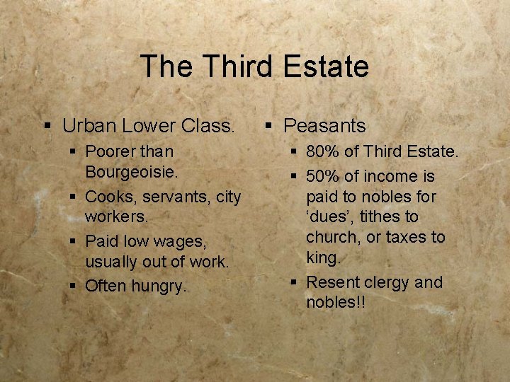 The Third Estate § Urban Lower Class. § Poorer than Bourgeoisie. § Cooks, servants,