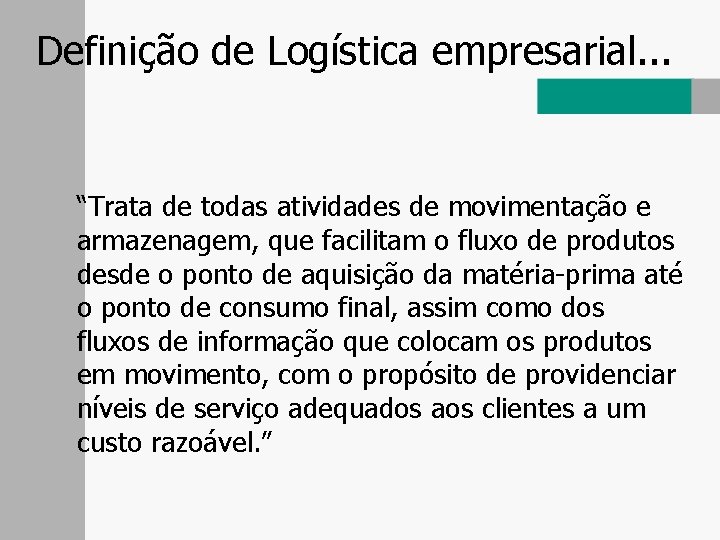 Definição de Logística empresarial. . . “Trata de todas atividades de movimentação e armazenagem,