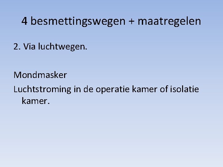 4 besmettingswegen + maatregelen 2. Via luchtwegen. Mondmasker Luchtstroming in de operatie kamer of