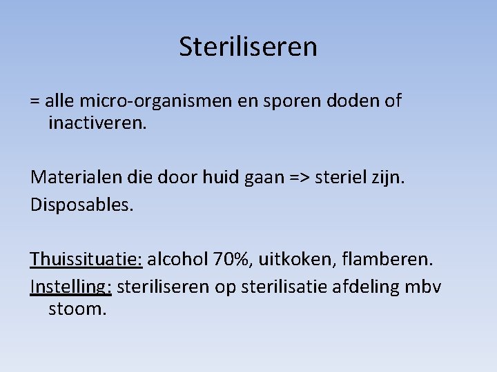 Steriliseren = alle micro-organismen en sporen doden of inactiveren. Materialen die door huid gaan