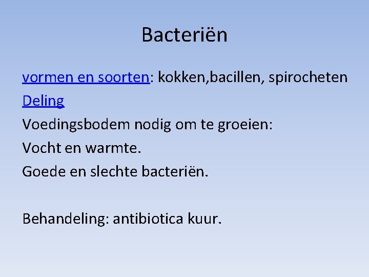 Bacteriën vormen en soorten: kokken, bacillen, spirocheten Deling Voedingsbodem nodig om te groeien: Vocht