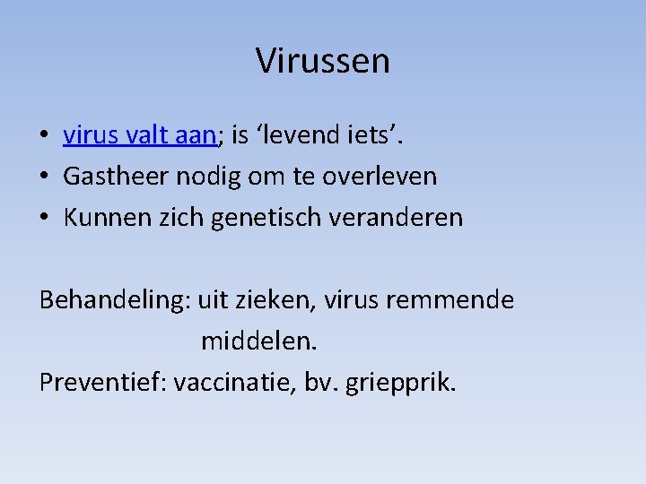 Virussen • virus valt aan; is ‘levend iets’. • Gastheer nodig om te overleven