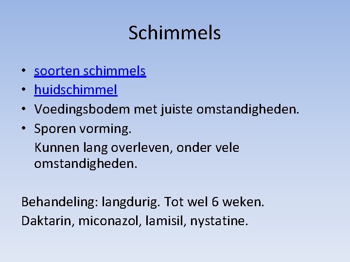 Schimmels • • soorten schimmels huidschimmel Voedingsbodem met juiste omstandigheden. Sporen vorming. Kunnen lang