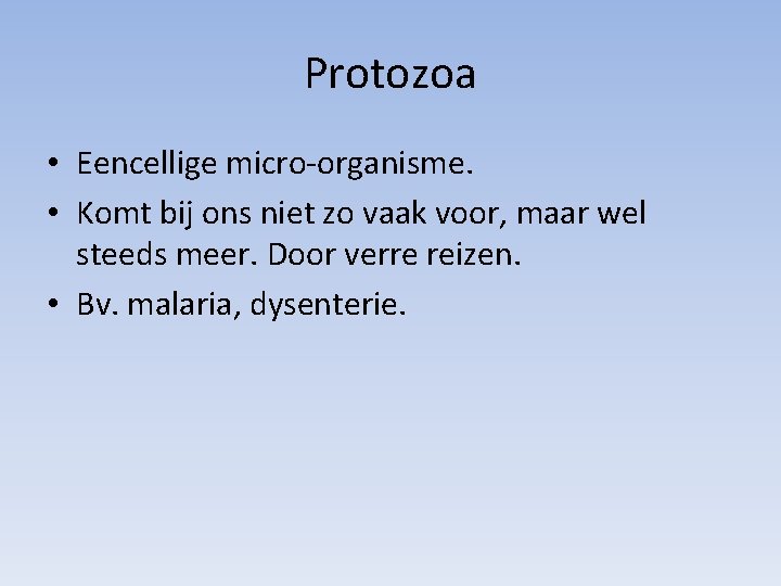 Protozoa • Eencellige micro-organisme. • Komt bij ons niet zo vaak voor, maar wel