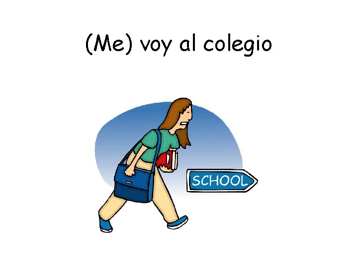 (Me) voy al colegio 