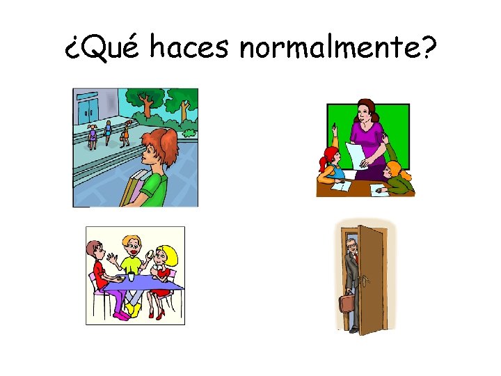 ¿Qué haces normalmente? 