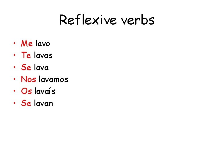 Reflexive verbs • • • Me lavo Te lavas Se lava Nos lavamos Os