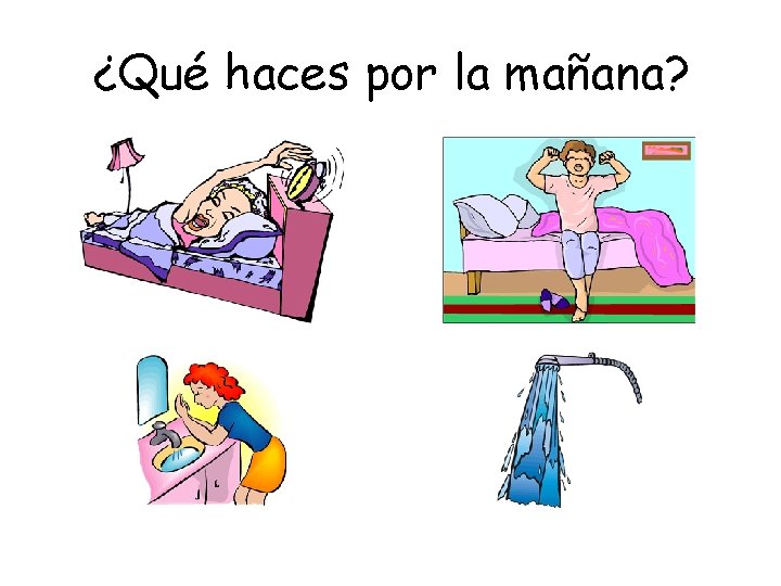 ¿Qué haces por la mañana? 