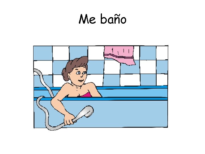 Me baño 